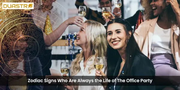 Zodiac Signs Who Are Always the Life of The Office Party